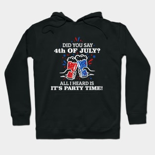 Did You Say 4th of July? T-shirt Hoodie